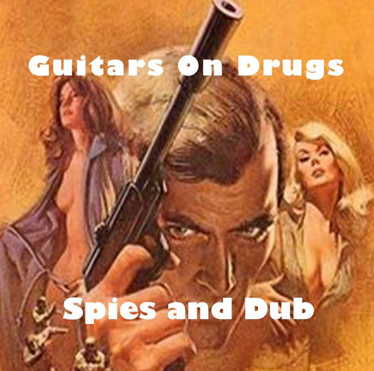 Guitars On Drugs - "Spies and Dub" Compact Disc